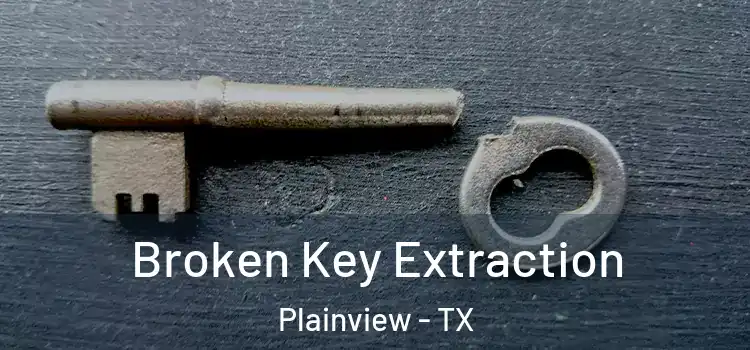Broken Key Extraction Plainview - TX