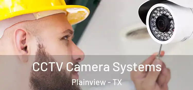 CCTV Camera Systems Plainview - TX