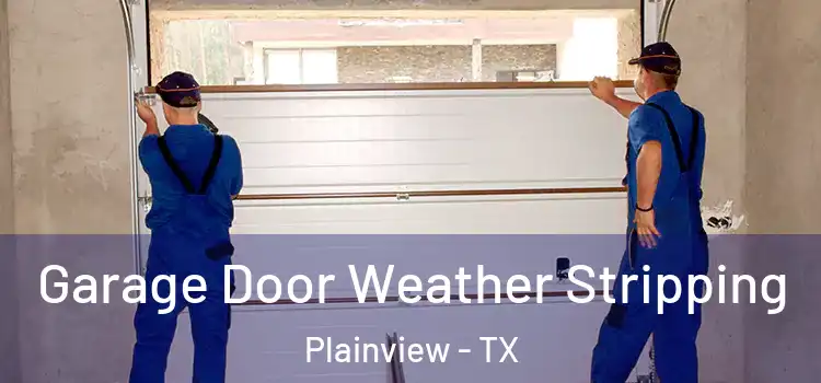  Garage Door Weather Stripping Plainview - TX
