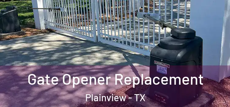 Gate Opener Replacement Plainview - TX